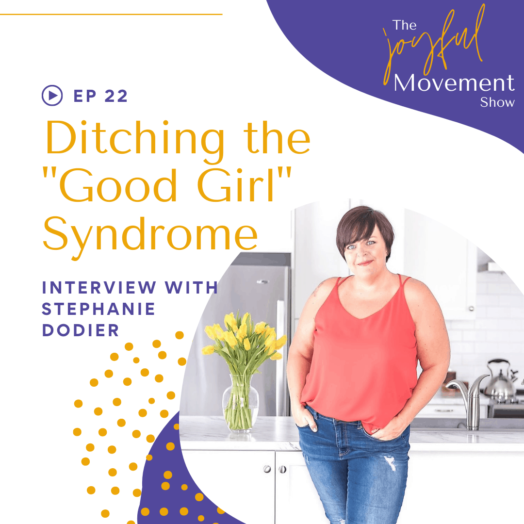 EP22 – Ditching the “Good Girl Syndrome” with Stephanie Dodier