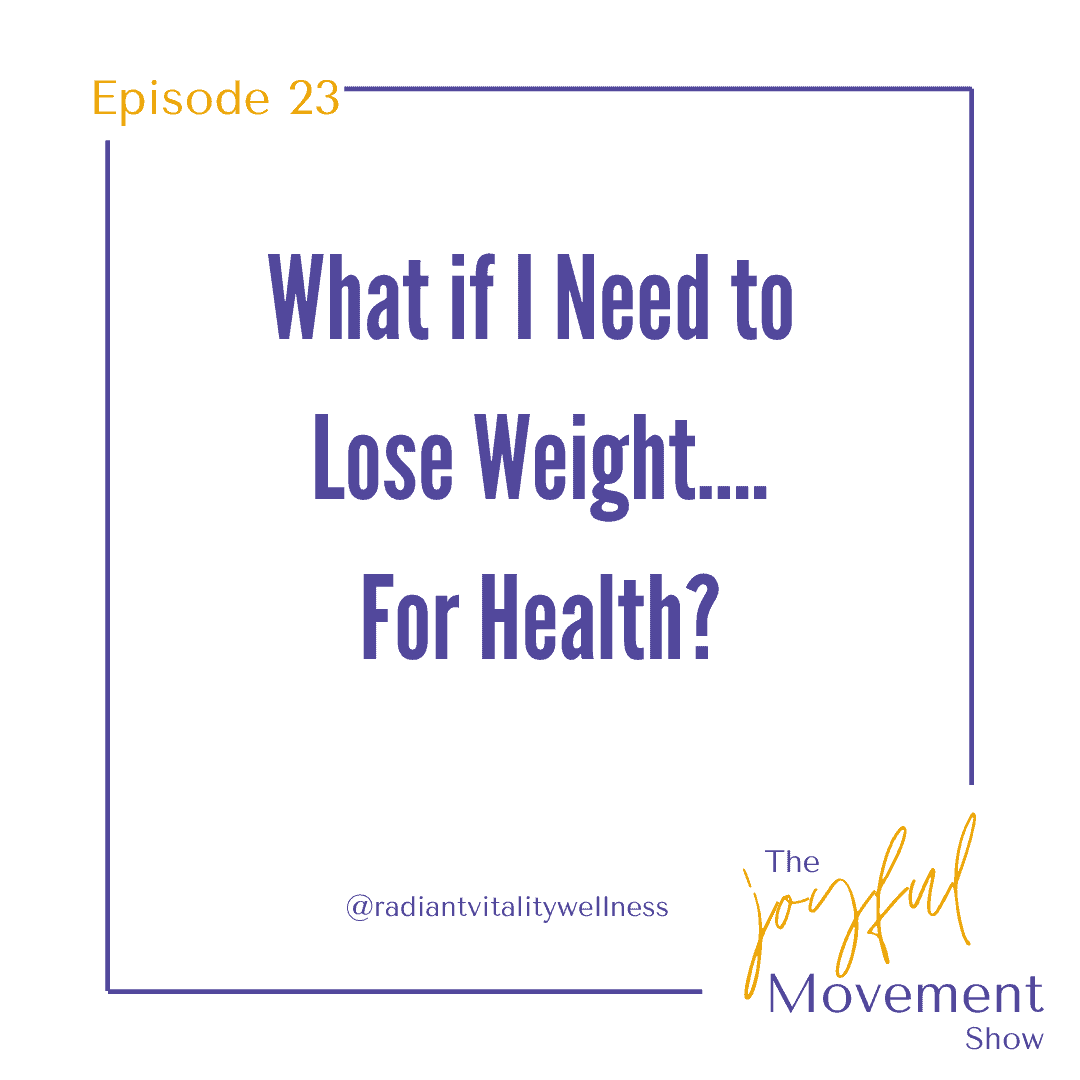 EP 23 – What if I need to lose weight…. for health?