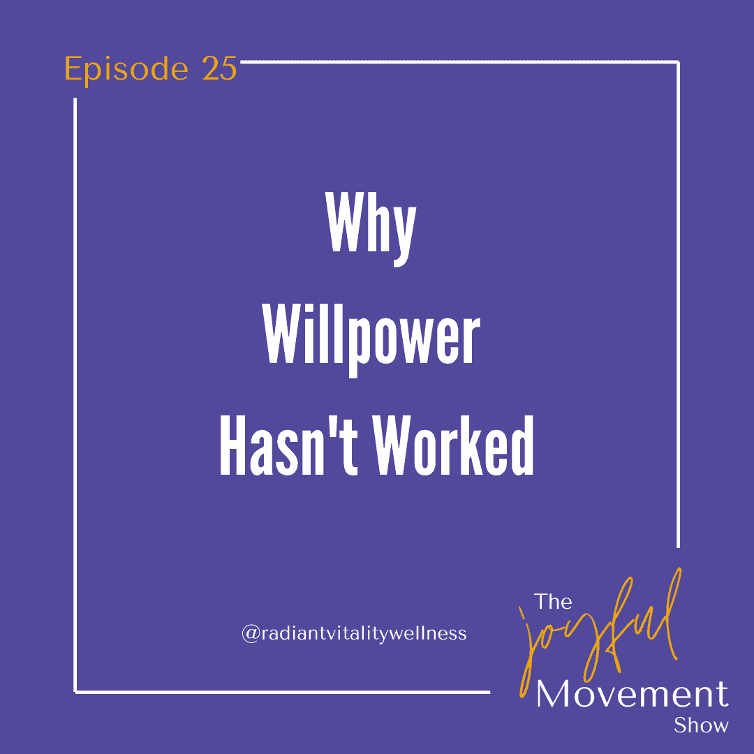 EP 25- Why Willpower Hasn’t Worked
