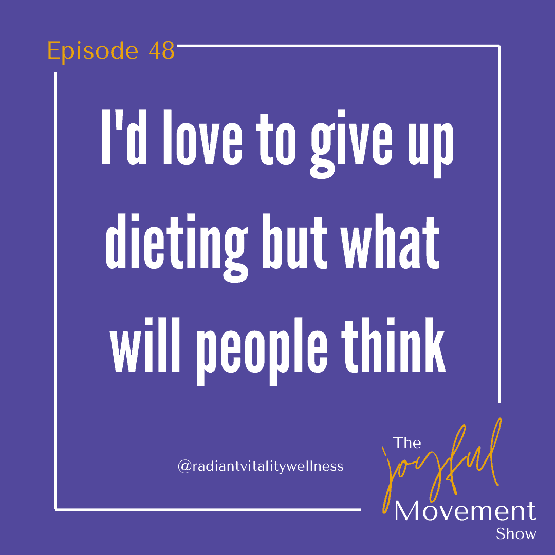 EP 48 – I’d love to give up dieting but what will people think