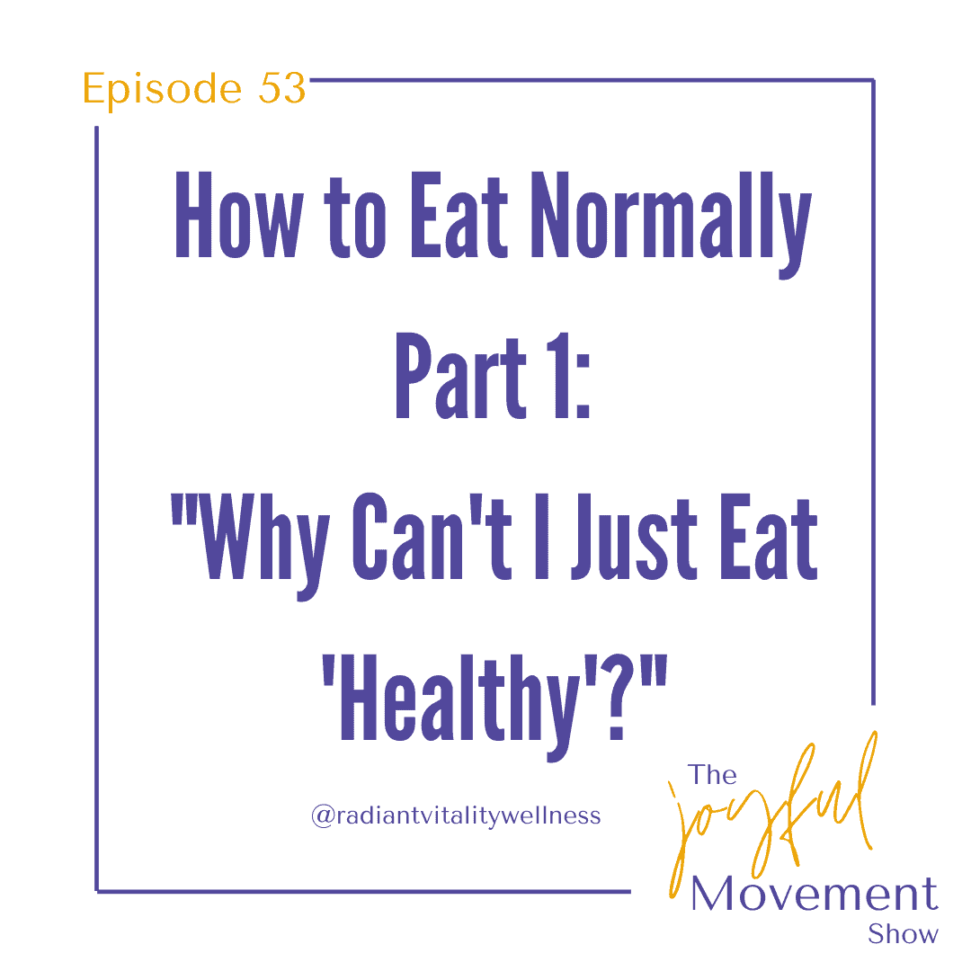 EP 53 – How to Eat Normally, Part 1: Why Can’t I Just Eat “Healthy”?