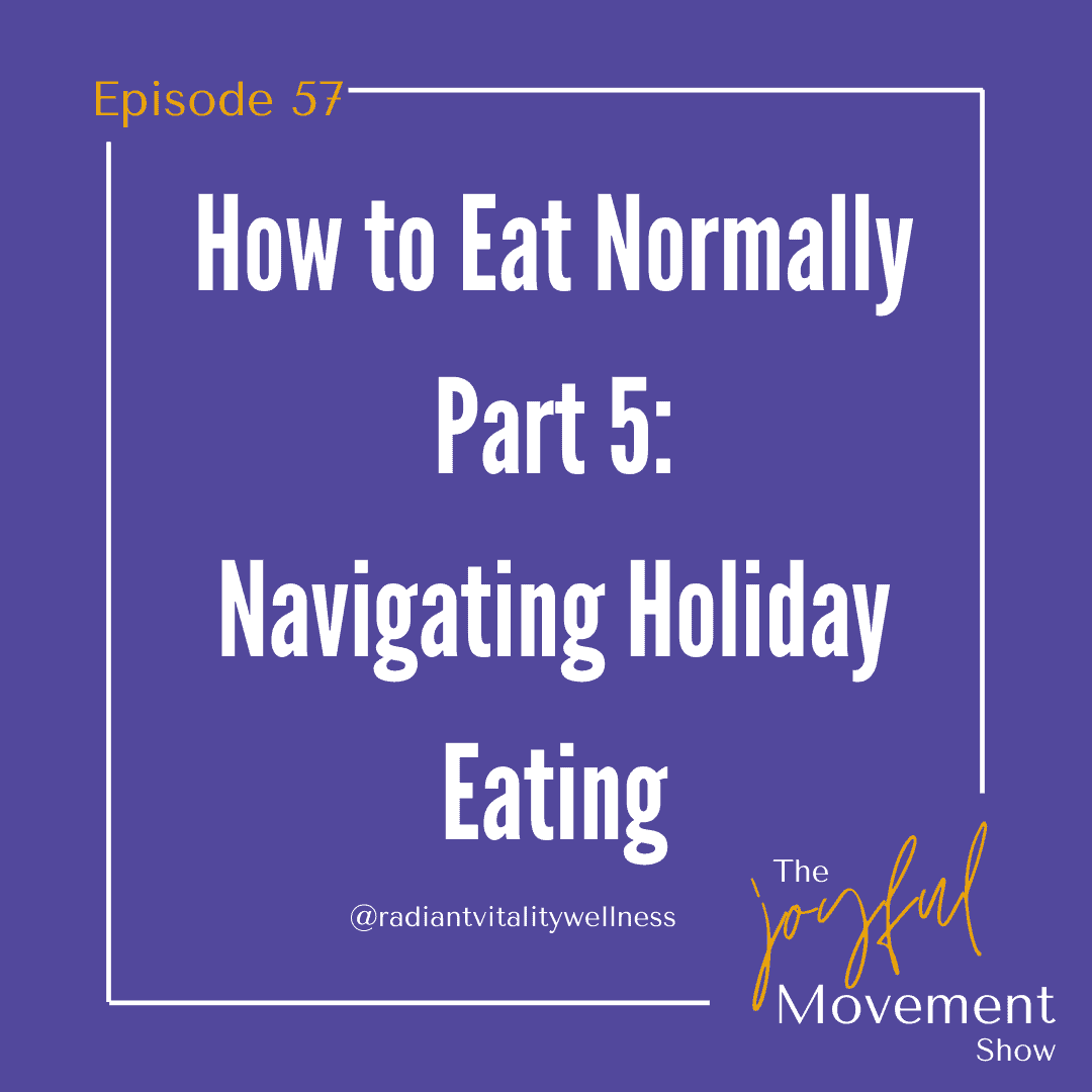 EP 57 – How to Eat Normally- Part 5:  Navigating the Holidays to Avoid the New Year’s Reset