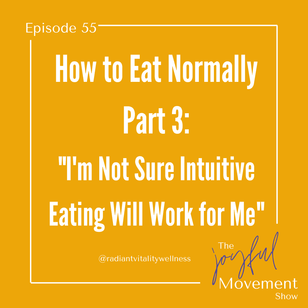 EP 55 – How To Eat Normally, Part 3: I’m Not Sure Intuitive Eating Will Work for Me