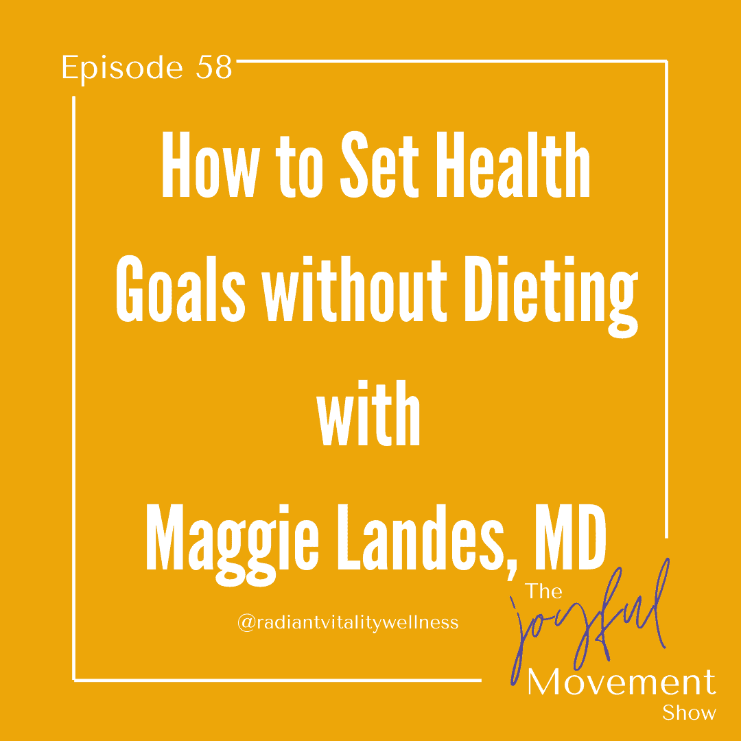 EP 58 – How to Set Health Goals without Dieting with Maggie Landes, MD