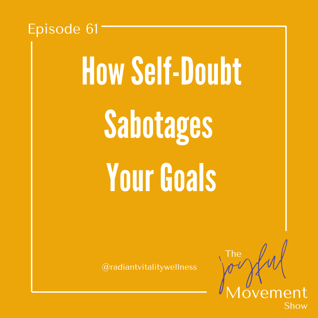 EP 61 – How Self-Doubt Sabotages Your Goals