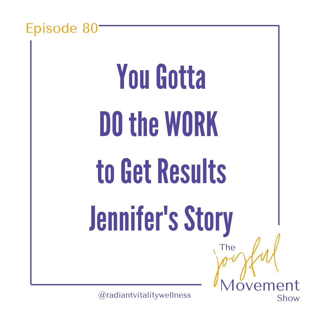 EP 80 – You Gotta Do the Work to Get Results – Jennifer’s Story