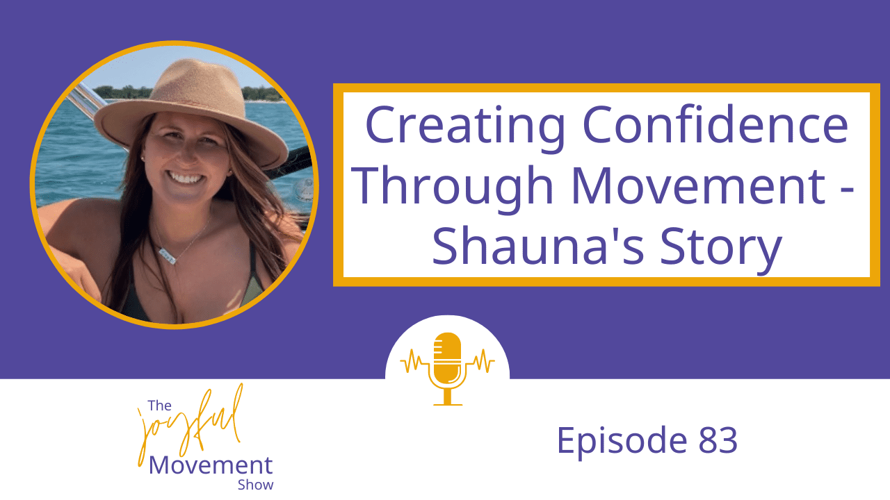 EP 83 – Creating Confidence through Movement – Shauna’s Story