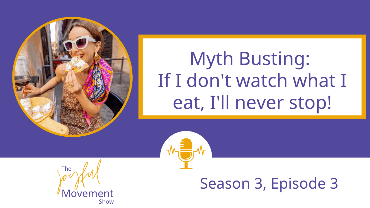 Myth Busting around food: If I don’t watch what I eat, I’ll never stop! Learn how to trust your body's signals and break free from food rules.