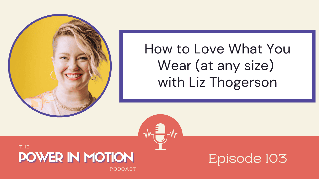 103 – How to Love What You Wear (at any size) with Liz Thoegerson