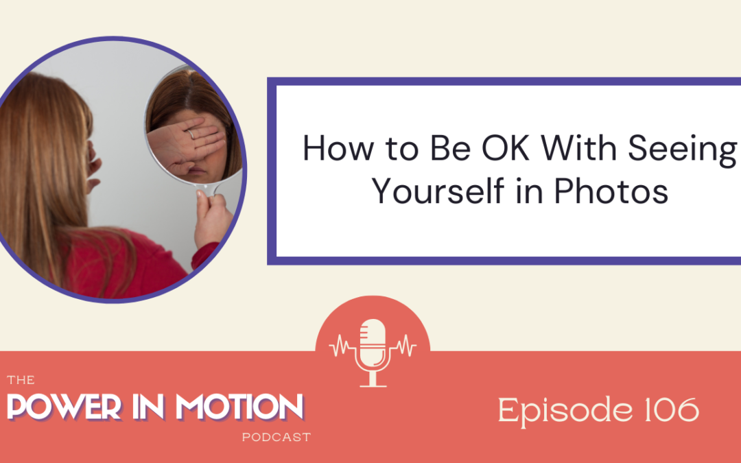 106 – How to Navigate Negative Body Image Reactions to Photos