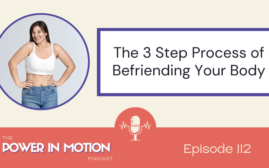 112- The 3 Step Process to Befriend Your Body and Transform Self Acceptance