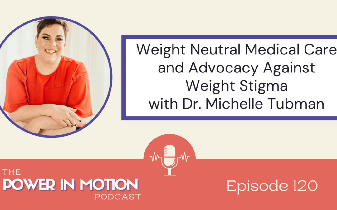 Weight Neutral Medical Care and Overcoming Weight Stigma with Dr. Michelle Tubman