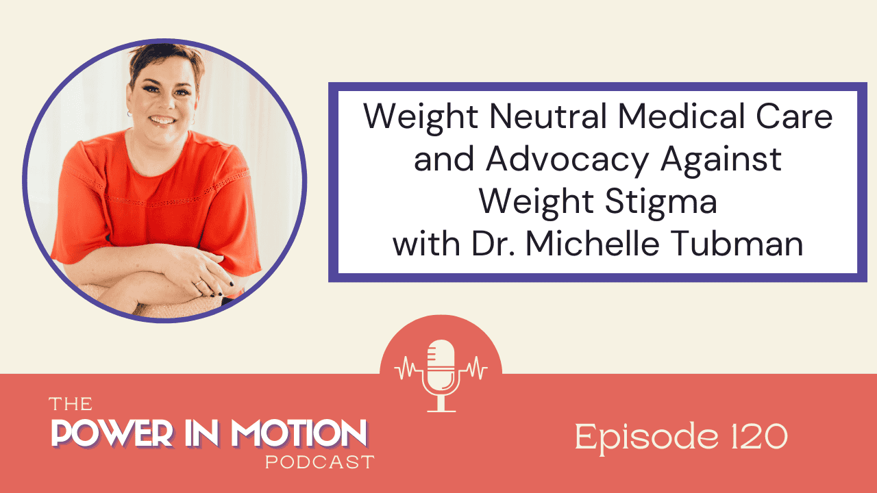 Weight Neutral Medical Care and Advocacy Against Weight Stigma with Dr. Michelle Tubman