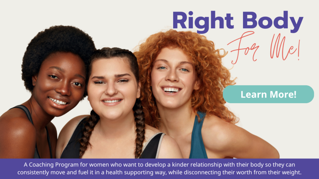 Right Body for Me - a group coaching program for women who want to improve their body image and relationship with exercise and food
